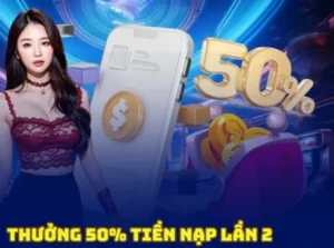 Cơ Hội Vàng Nạp Lần 2 Tặng 50% Tại Nhà Cái EV99 Siêu Hấp Dẫn